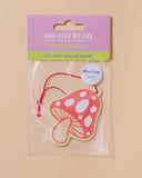 And Here We Are - Mushroom Air Freshener