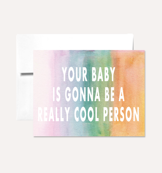 Persika Design Co. - “Your Baby Is Gonna Be A Really Cool Person” Greeting Card