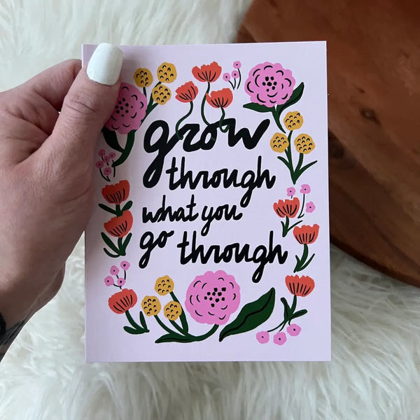 "Grow Through What You Go Through" Greeting Card